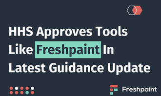 HHS Approves Tools Like Freshpaint In Latest Guidance Update