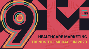 9 Healthcare Marketing Trends to Embrace in 2023