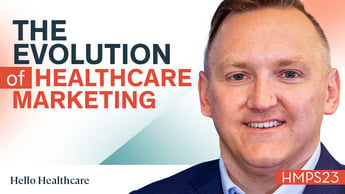 The Evolution of Healthcare Marketing