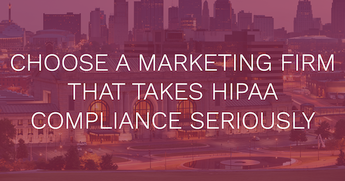 Choose a Marketing Firm that Takes HIPAA Compliance Seriously