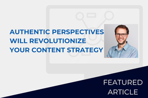 Authentic Perspectives Will Revolutionize Your Content Strategy