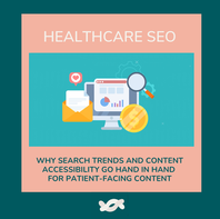 Healthcare SEO: Why Search Trends and Content Accessibility Go Hand in Hand for Patient-Facing Content