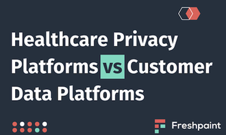 Privacy First: Healthcare Privacy Platforms vs Generic CDPs