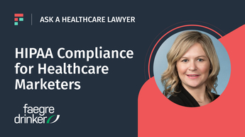 Ask a Healthcare Lawyer: HIPAA Compliance for Healthcare Marketers