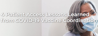 4 Patient Access Lessons Learned from COVID-19 Vaccine Coordination