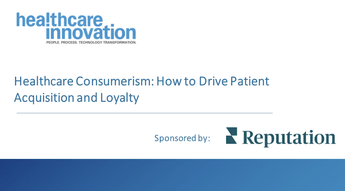 Healthcare Consumerism: How to Drive Patient Acquisition and Loyalty