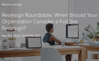 Redesign Roundtable: When Should Your Organization Consider a Full Site Redesign?