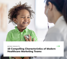 10 Compelling Characteristics of Modern Healthcare Marketing Teams