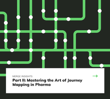 Part II: Mastering the Art of Journey Mapping in Pharma