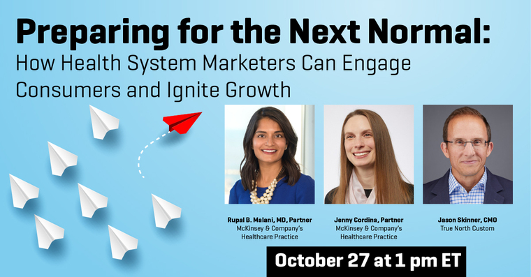 Preparing for the Next Normal: How Health System Marketers Can Engage Consumers and Ignite Growth