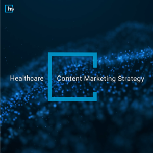 How to Build a Healthcare Content Marketing Strategy: A 10-Step Guide
