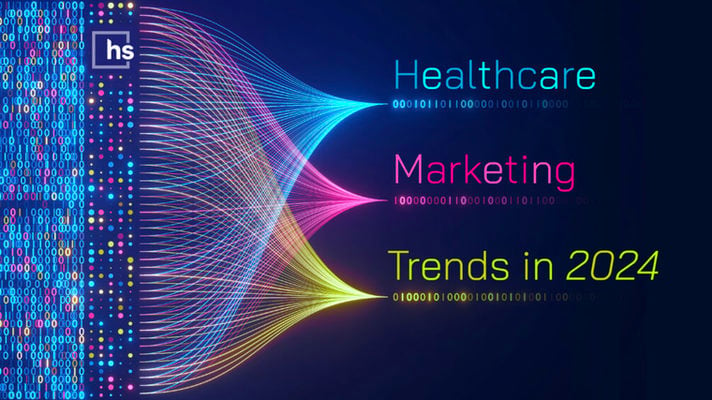 Healthcare Marketing Trends in 2024: How to Stay Ahead
