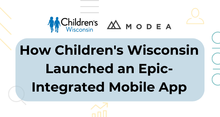 How Children's Wisconsin Launched an Epic-Integrated Mobile App