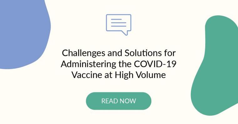 Challenges and Solutions for Administering the COVID-19 Vaccine at High Volume