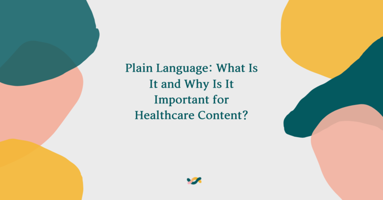 Plain Language: What Is It and Why Is It Important for Healthcare Content?