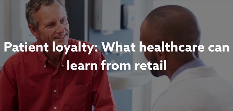 Patient Loyalty - What Healthcare Can Learn From Retail