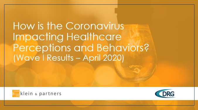 How is the Coronavirus Impacting Healthcare Perceptions and Behaviors? (Wave I Results – April 2020)