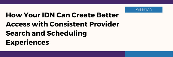 How Your IDN Can Create Better Access with Consistent Provider Search and Scheduling Experiences