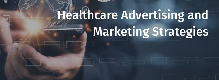 Healthcare Advertising and Marketing Strategies