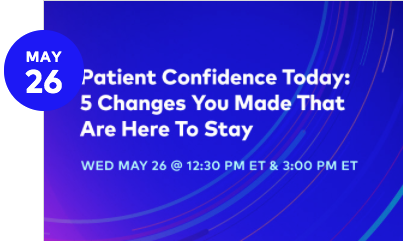 Patient Confidence Today: 5 Changes You Made That Are Here To Stay