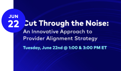 Cut Through the Noise: An Innovative Approach to Provider Alignment Strategy
