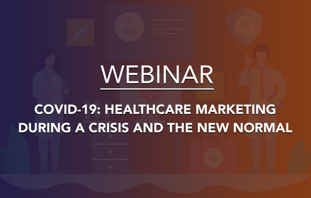 COVID 19: Healthcare Marketing During a Crisis and the New Normal