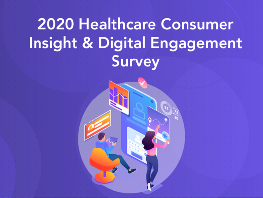 Introducing: The 2020 Healthcare Consumer Insight & Digital Engagement Survey