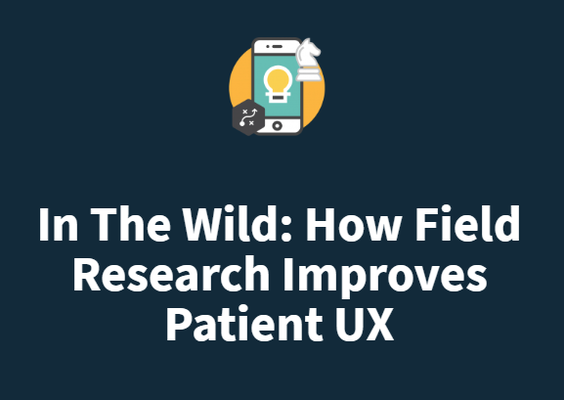In The Wild: How Field Research Improves Patient UX